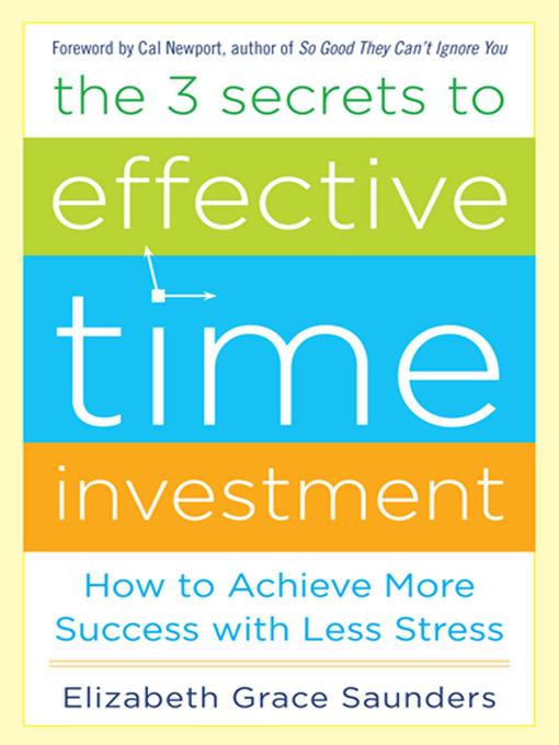 Title details for The 3 Secrets to Effective Time Investment by Elizabeth Grace Saunders - Available